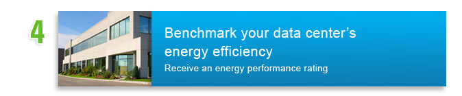 Benchmark your data center's energy efficiency. Receive an energy performance rating.