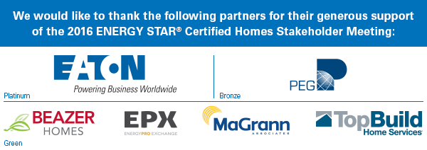 We would like to thank the following partners for their generous support of the 2016 ENERGY STAR Certified Homes Stakeholder Mee