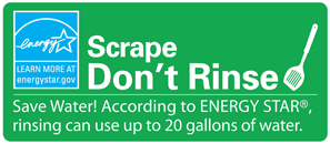 Scrape Don't Rinse. Save Water! According to ENERGY STAR, rinsing can use up to 20 gallons of water.
