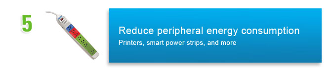 #5: Reduce peripheral energy consumption. Printers, smart power strips and more