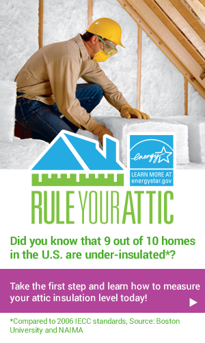 Rule Your Attic! Did you know that 9 out of 10 homes in the U.S. are under-insulated*?