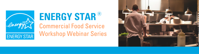 ENERGY STAR Commercial Food Service Workshop Webinar Series Banner